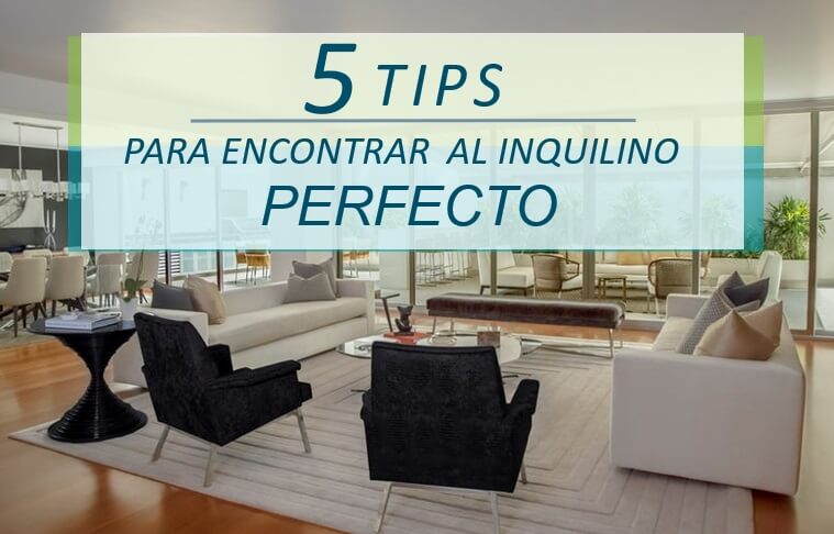5 tips para encontrar al inquilino perfecto ¿Cómo encuentro a un buen inquilino? ¿Cuáles son las características que debe tener un arrendatario? ¿Quién puede ayudarme en la búsqueda de uno ideal? ¿Qué debo tomar en cuenta antes de decidir?