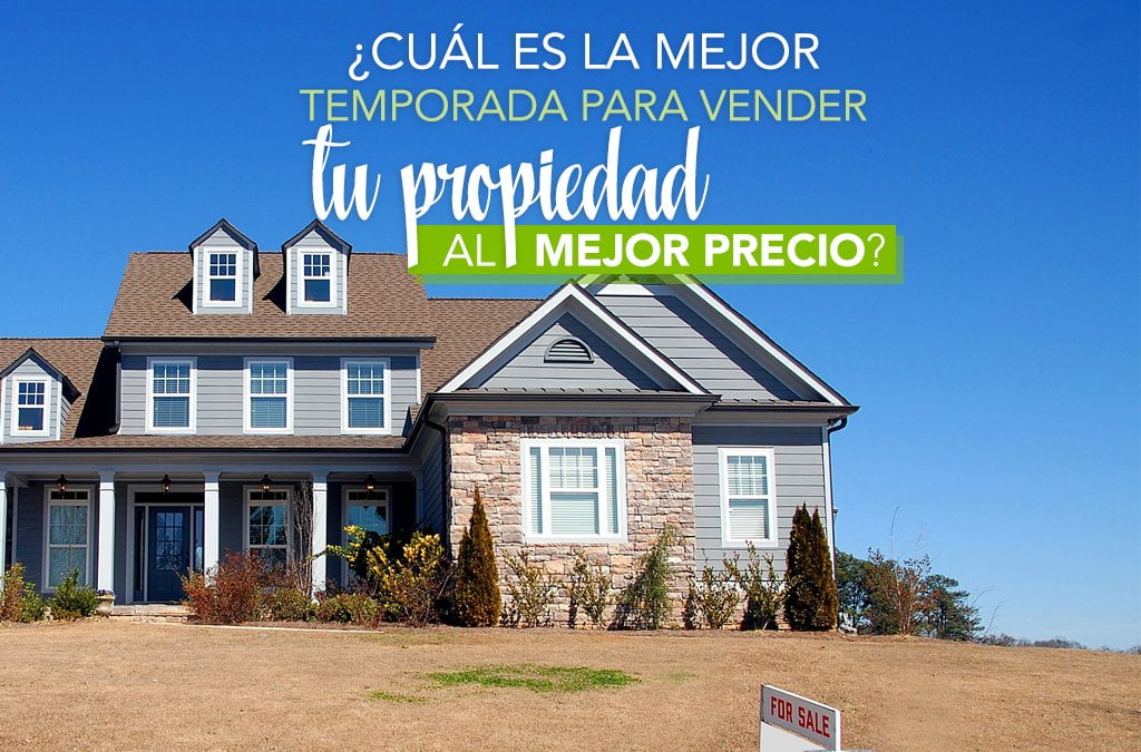 ¿Cuál es la mejor temporada para vender mi propiedad?