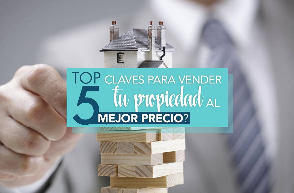 Top 5: claves para vender tu propiedad al mejor precio
