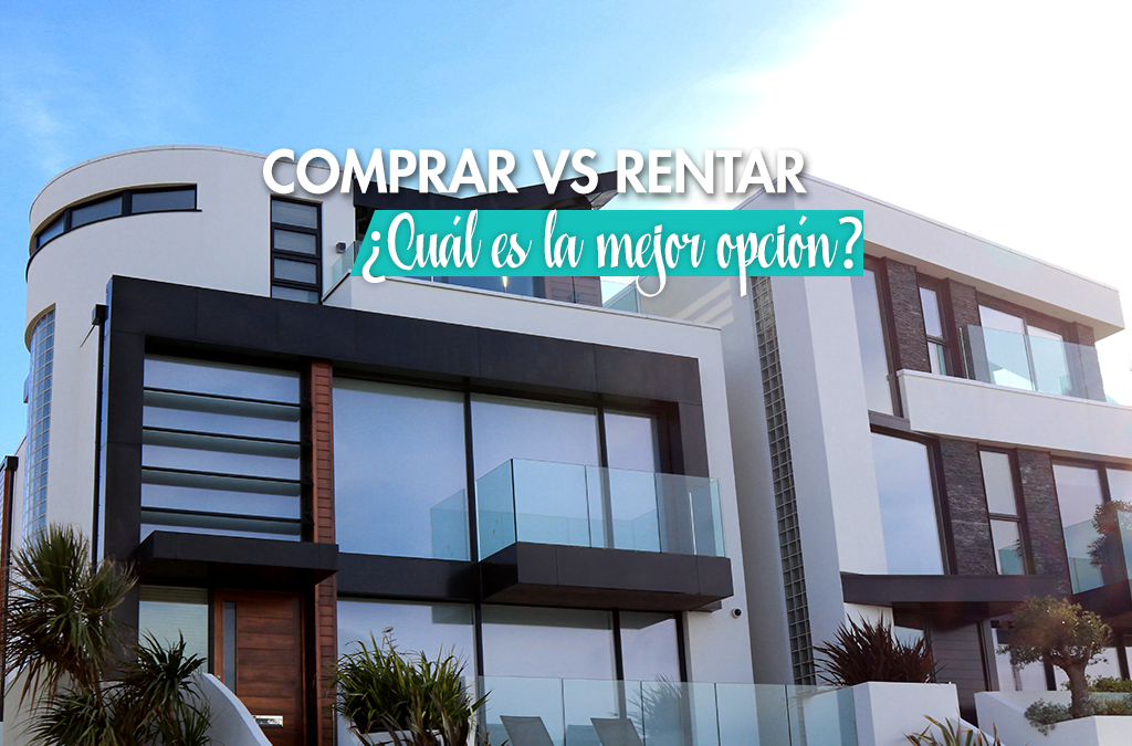 Comprar vs. Rentar: ¿Cuál es la mejor opción?
