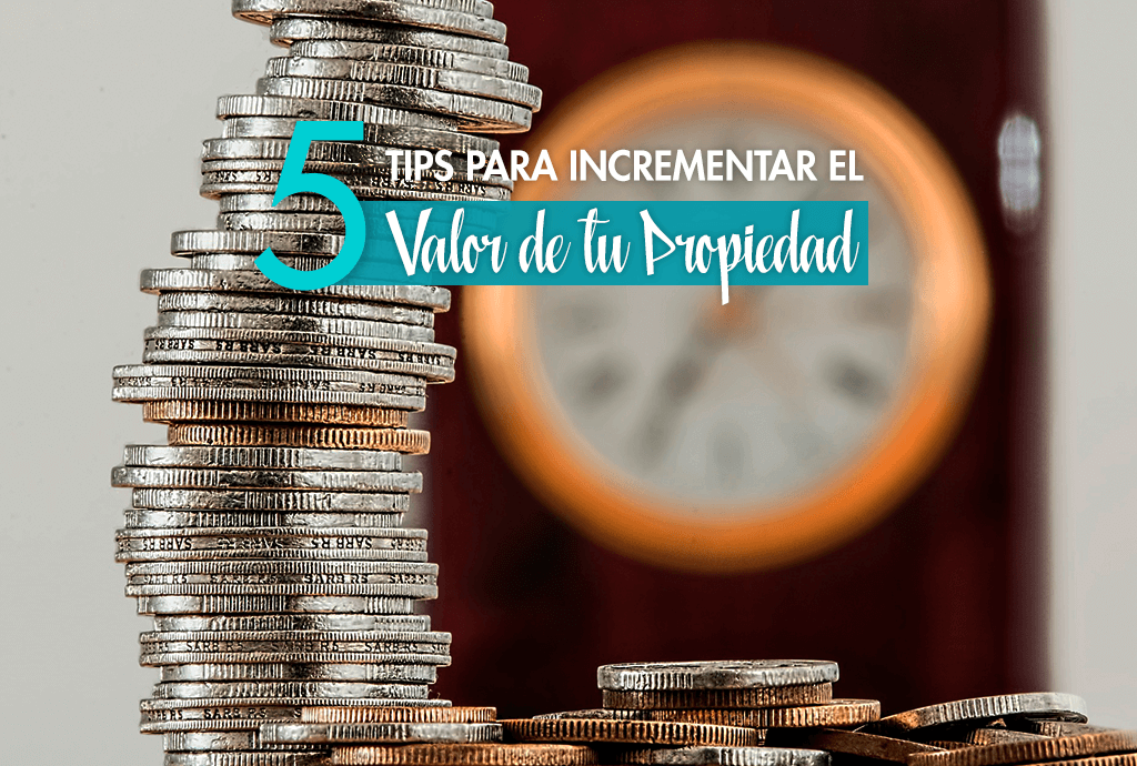 ¿Cuál es la mejor manera de incrementar el valor de tu propiedad? Qué debes evitar? ¿Cómo te ayudaremos en Santana Sales Group?