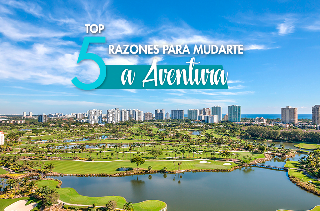 Top 5 razones para mudarte a Aventura en el Sur de la Florida