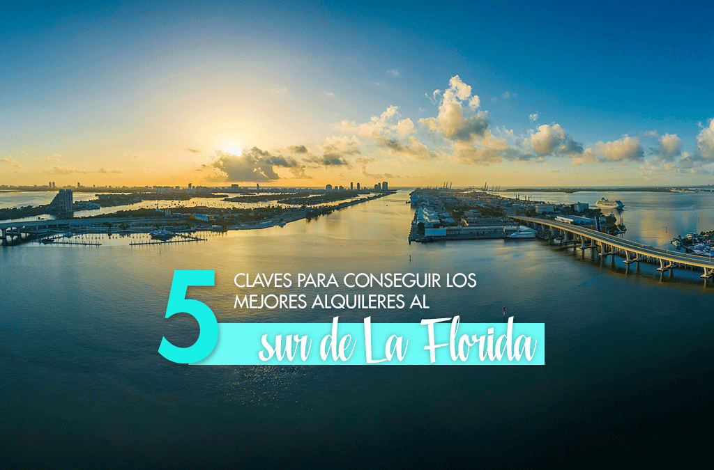 5 Claves para conseguir los mejores alquileres al sur de La Florida