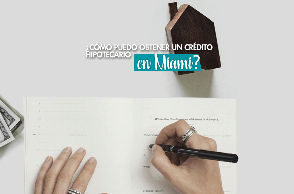 ¿Cómo puedo obtener un crédito hipotecario en Miami?