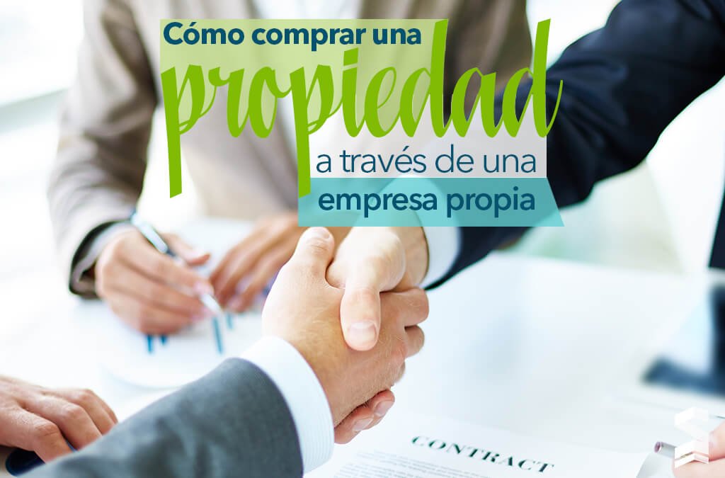 COMO COMPRAR UNA PROPIEDAD A TRAVÉS DE UNA EMPRESA PROPIA