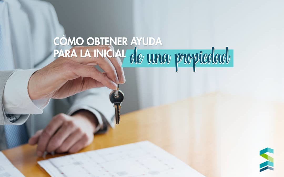 ¿Cómo obtener ayuda para la inicial de una propiedad?