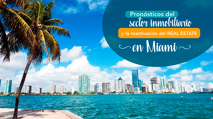 Pronósticos del sector inmobiliario y la reactivación del Real Estate en Miami