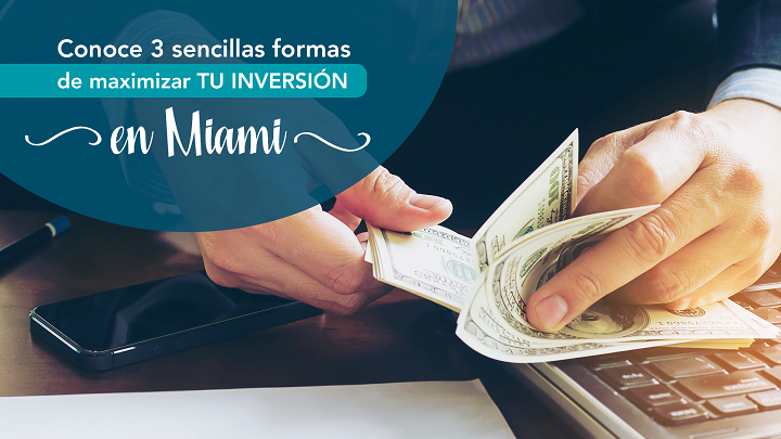 maximizar tu inversion en miami formas de maximizar tu inversion en miami