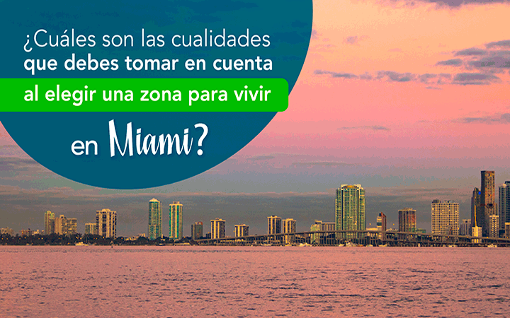 Cuales son las cualidades que debes tomar en cuenta al elegir una zona para vivir en Miami Cuales son las cualidades que debes tomar en cuenta al elegir una zona para vivir en Miami