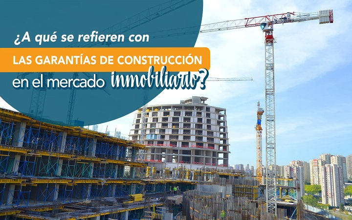 A que se refieren con las garantias de construccion en el mercado inmobiliario