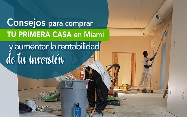 Consejos para comprar tu primera casa en Miami y aumentar la rentabilidad de tu inversion Consejos para comprar tu primera casa en Miami y aumentar la rentabilidad de tu inversion