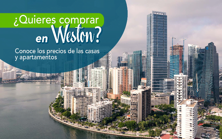 ¿Quieres comprar en Weston? Conoce los precios de las casas y apartamentos