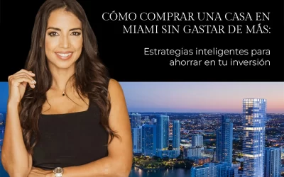 Cómo comprar una casa en Miami sin gastar de más: Estrategias inteligentes para ahorrar en tu inversión