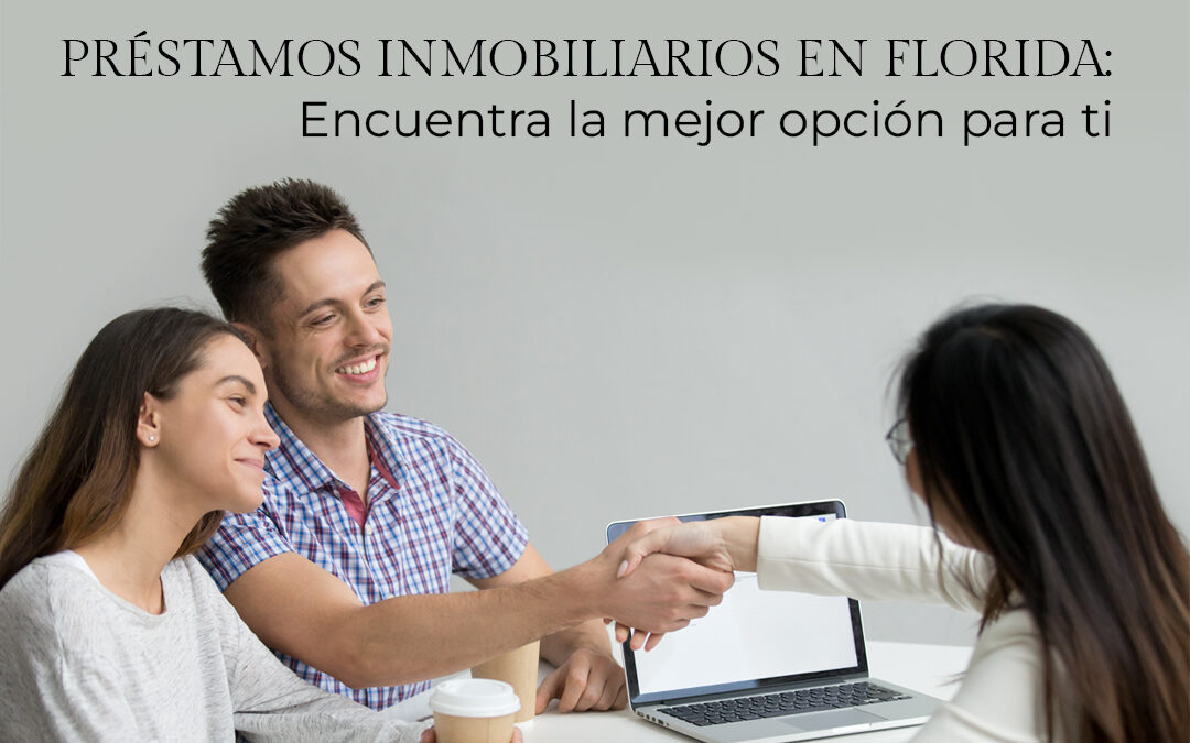 Préstamos Inmobiliarios en Florida: Encuentra la Mejor Opción para Ti