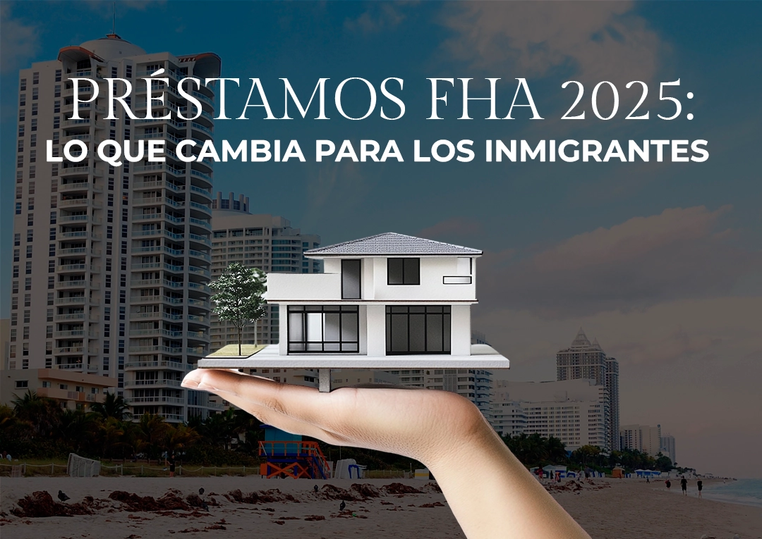 Préstamos FHA 2025: Lo que cambia para los inmigrantes