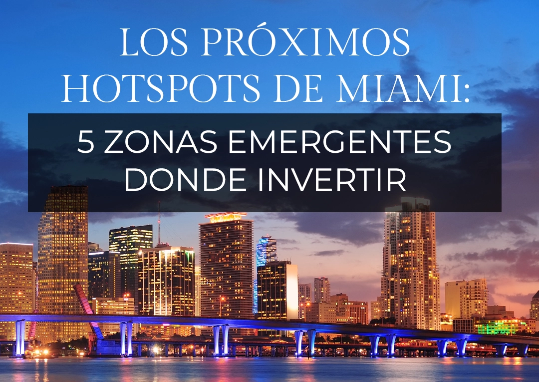 Los Próximos Hotspots de Miami: 5 Zonas Emergentes Donde Invertir Antes de que Sea Tarde