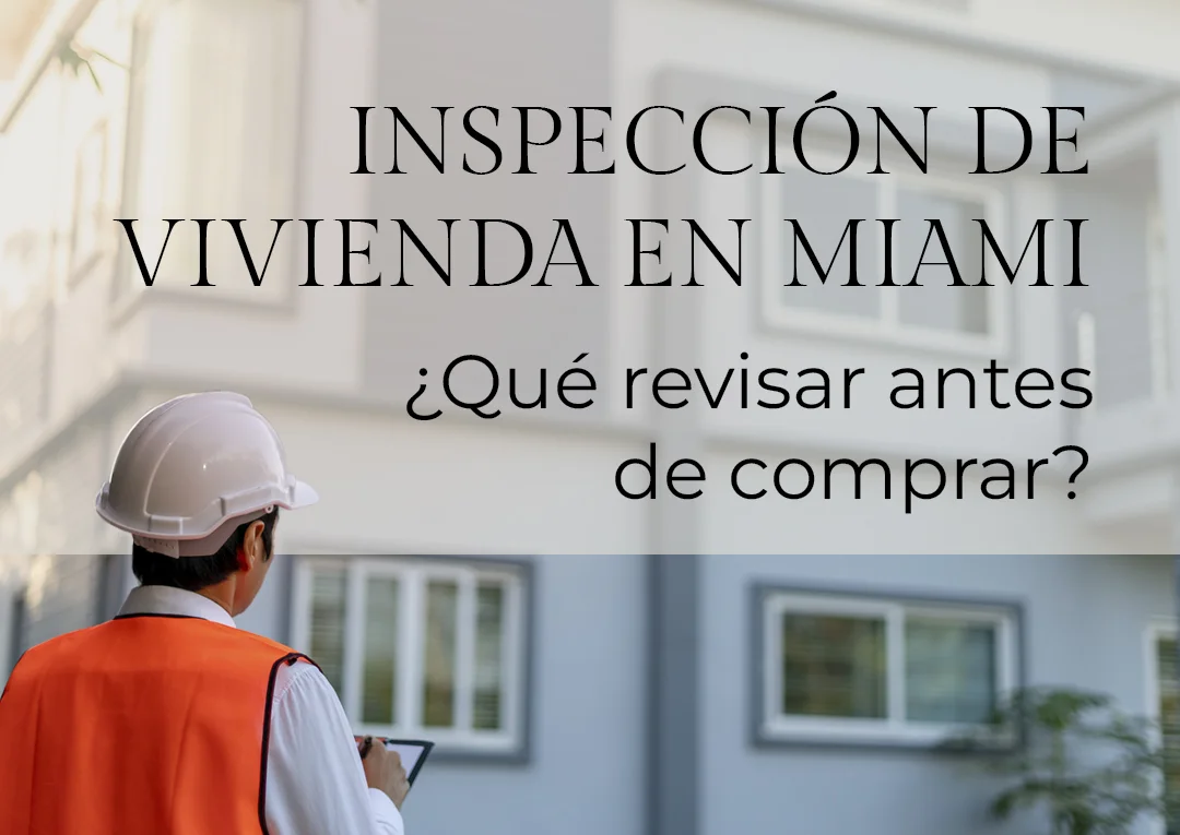 Inspección de vivienda en Miami: ¿Qué revisar antes de comprar?