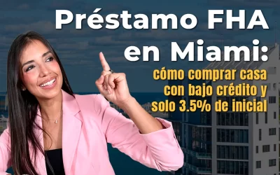 Préstamo FHA en Miami: cómo comprar casa con bajo crédito y solo 3.5% de inicial